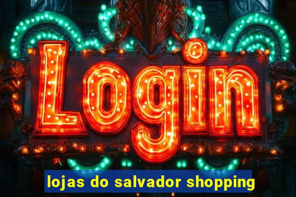 lojas do salvador shopping